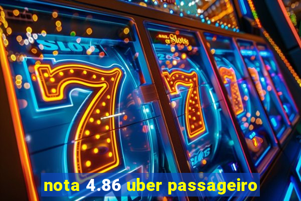 nota 4.86 uber passageiro